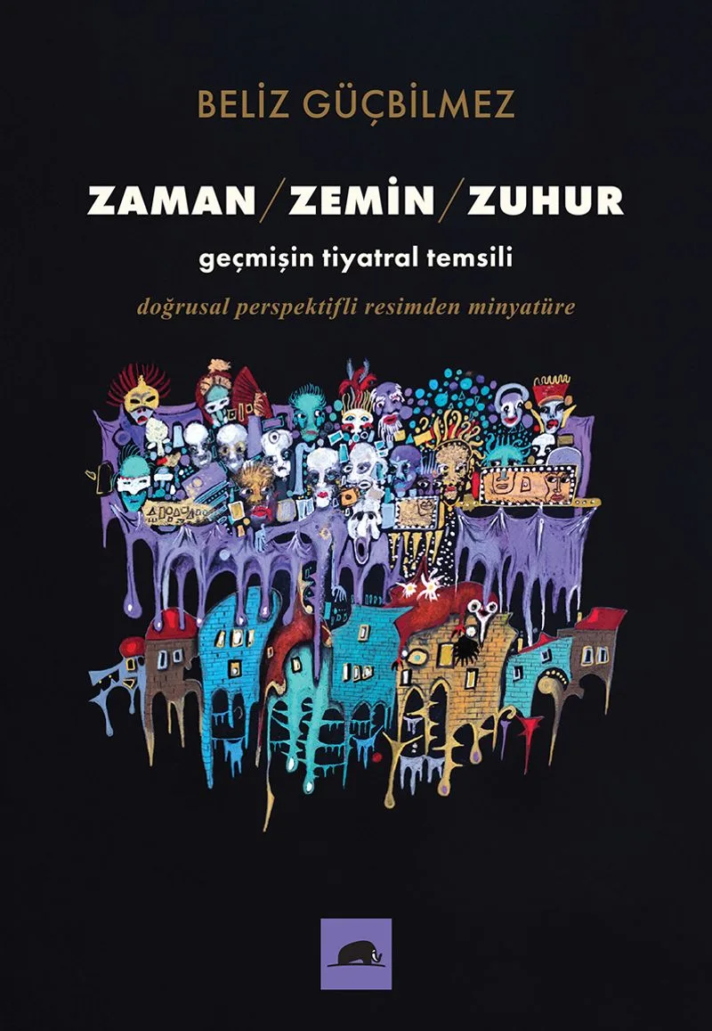 Zaman / Zemin / Zuhur Geçmişin Tiyatral Temsili Doğrusal Perspektifli Resimden Minyatüre