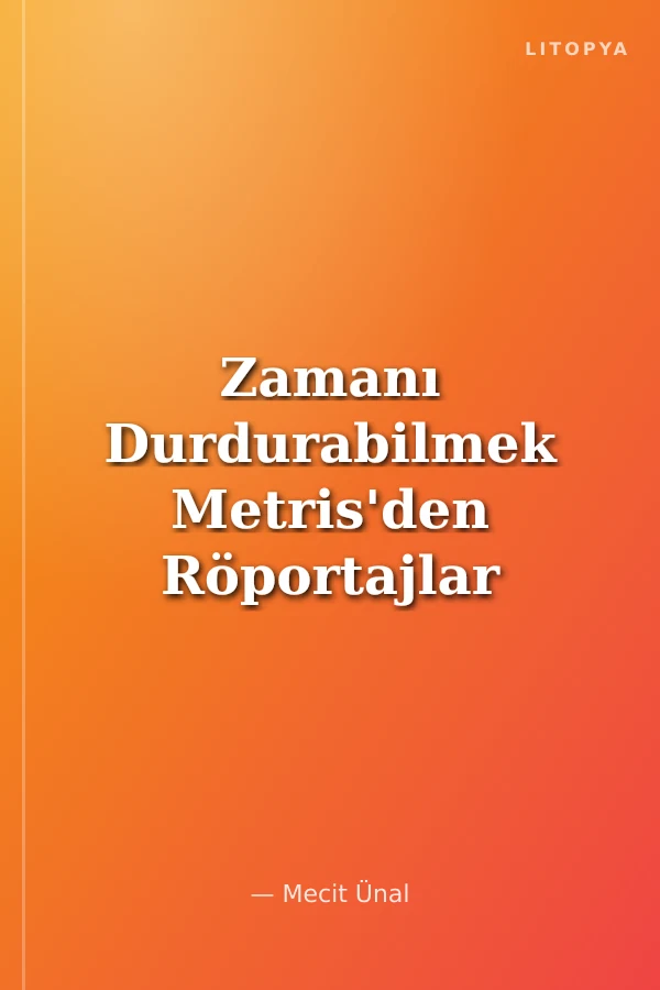 Zamanı Durdurabilmek Metris'den Röportajlar