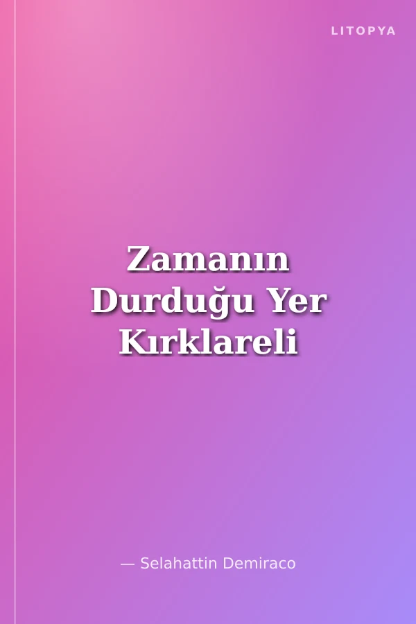 Zamanın Durduğu Yer Kırklareli