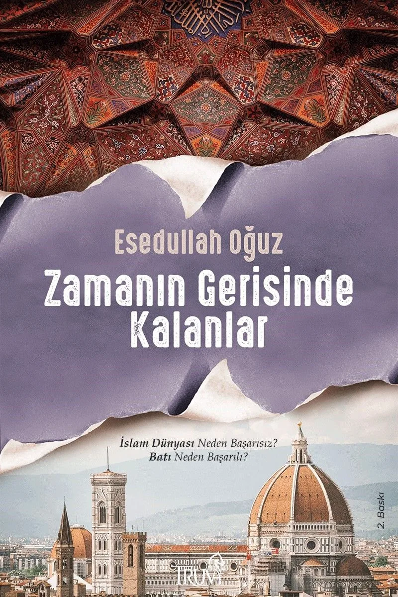 Zamanın Gerisinde Kalanlar İslam Dünyası Neden Başarısız? Batı Neden Başarılı?