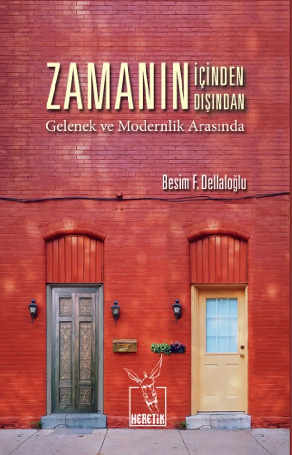 Zamanın İçinden Zamanın Dışından Gelenek ve Modernlik Arasında