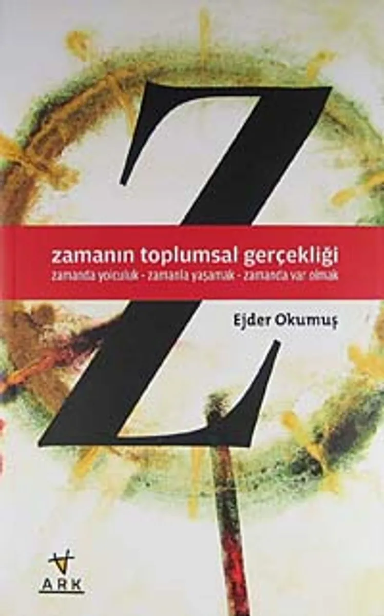 Zamanın Toplumsal Gerçekliği Zamanda Yolculuk - Zamanla Yaşamak - Zamanda Var Olmak