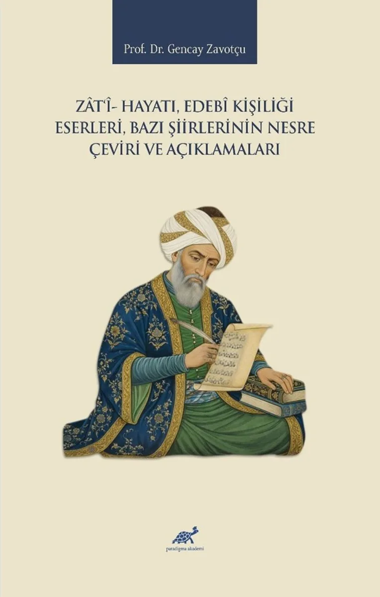 Zat&icirc;- Hayatı, Edeb&icirc; Kişiliği, Eserleri, Bazı Şiirlerinin Nesre Çeviri ve Açıklamaları