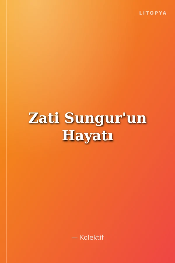Zati Sungur'un Hayatı