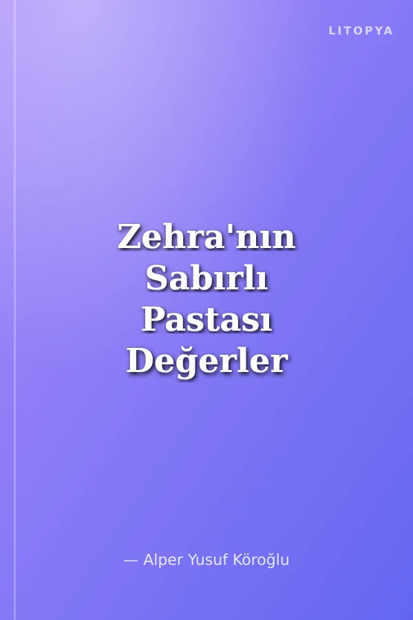 Zehra'nın Sabırlı Pastası Değerler Eğitimi - (Nazik ve Sabırlı Olma)