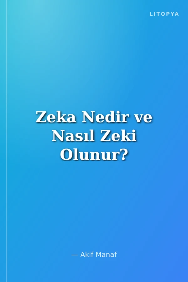 Zeka Nedir ve Nasıl Zeki Olunur?