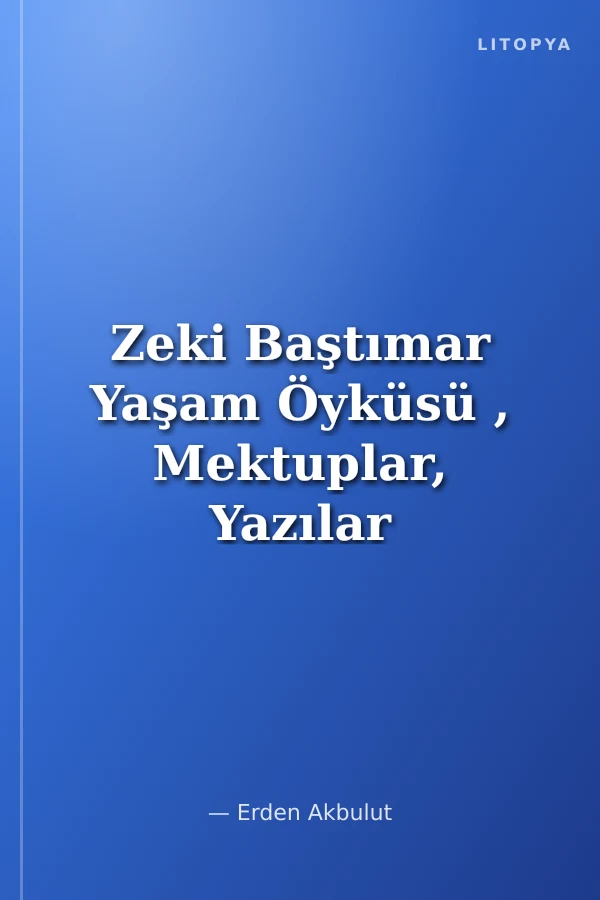 Zeki Baştımar Yaşam Öyküsü , Mektuplar, Yazılar