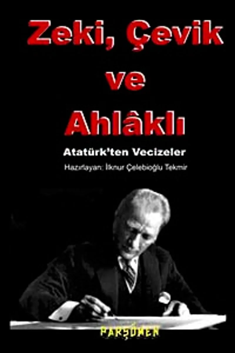 Zeki, Çevik ve Ahlaklı Atatürk'ten Vecizeler
