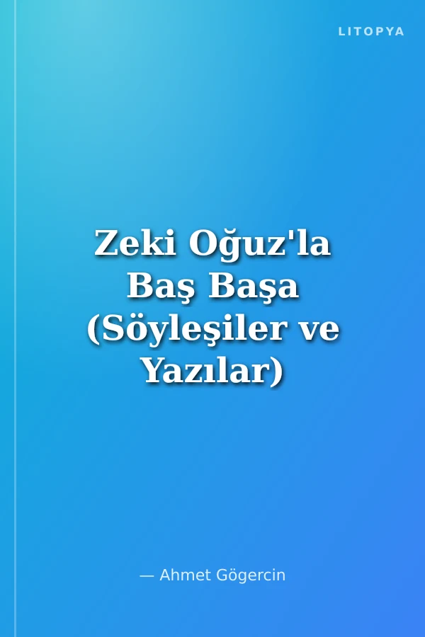 Zeki Oğuz'la Baş Başa (Söyleşiler ve Yazılar)