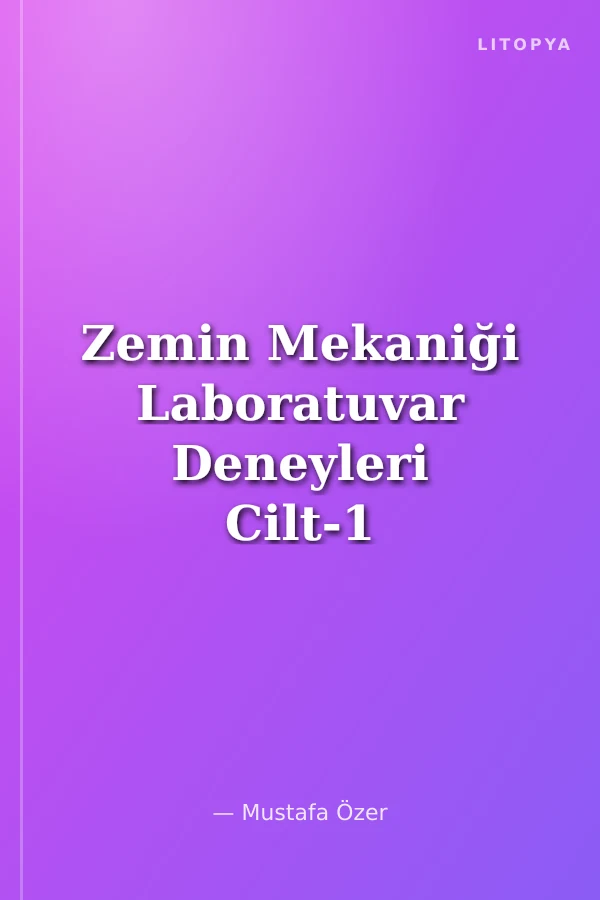 Zemin Mekaniği Laboratuvar Deneyleri Cilt-1 (İndeks ve Sınıflama Deneyleri