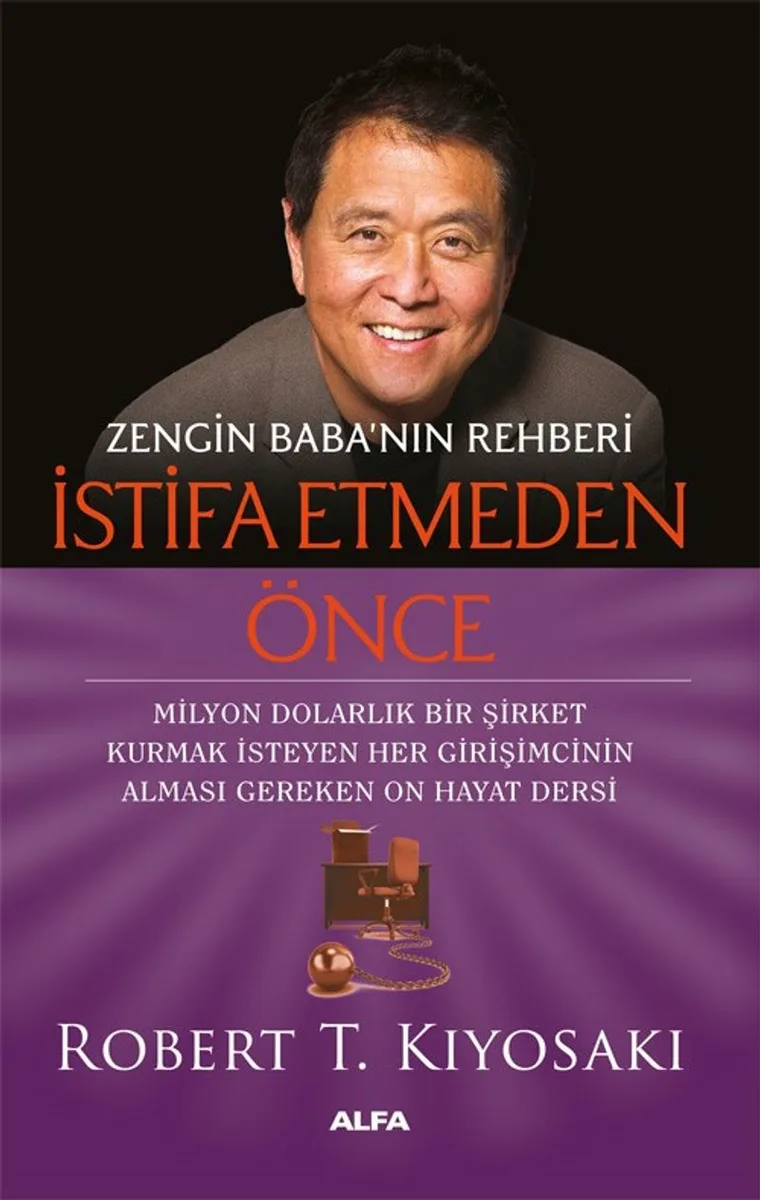 Zengin Baba'nın Rehberi İstifa Etmeden Önce Milyon Dolarlık Bir Şirket Kurmak İsteyen Her Girişimcinin Alması Gereken On Hayat Dersi
