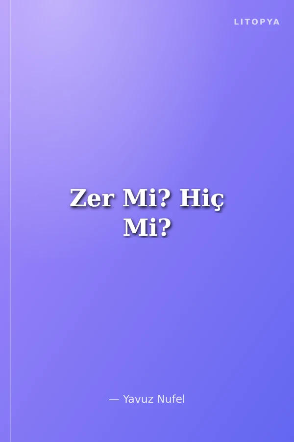 Zer Mi? Hiç Mi?