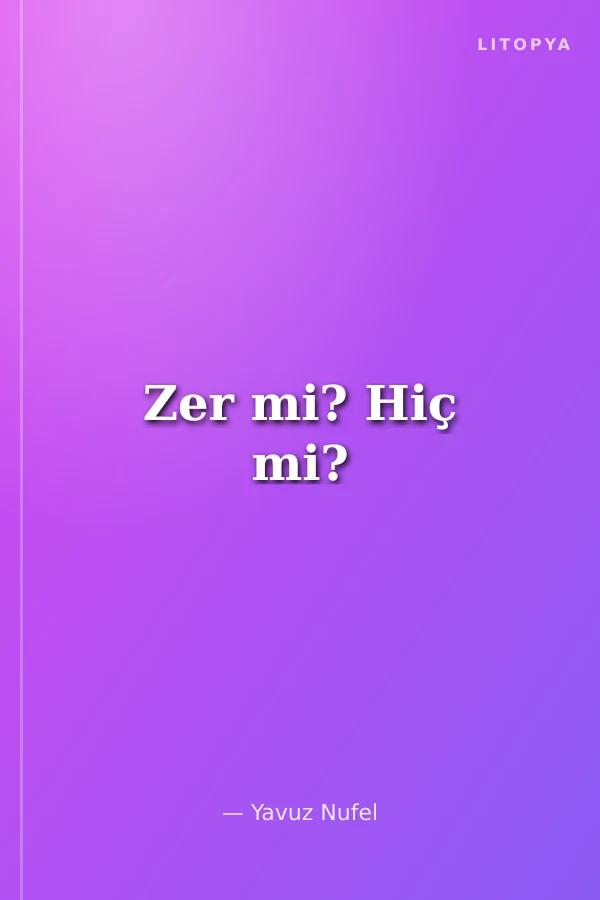 Zer mi? Hiç mi?