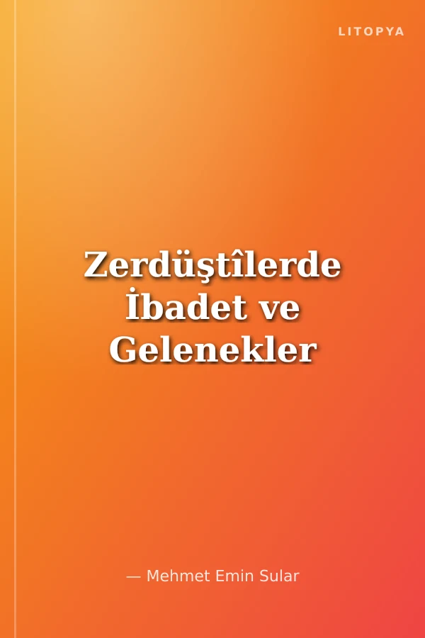 Zerdüştîlerde İbadet ve Gelenekler