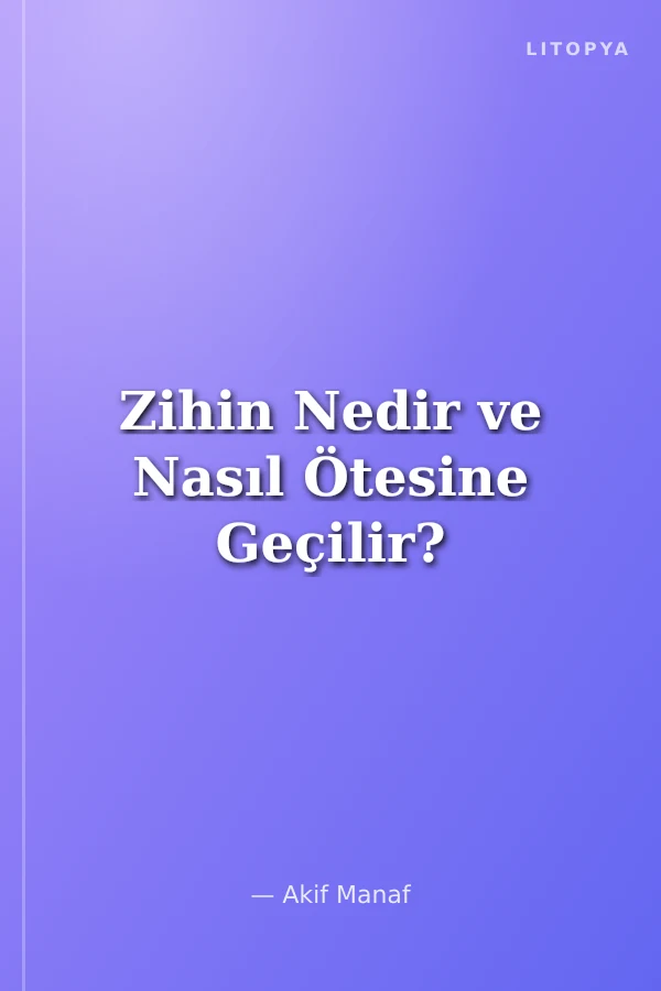 Zihin Nedir ve Nasıl Ötesine Geçilir?