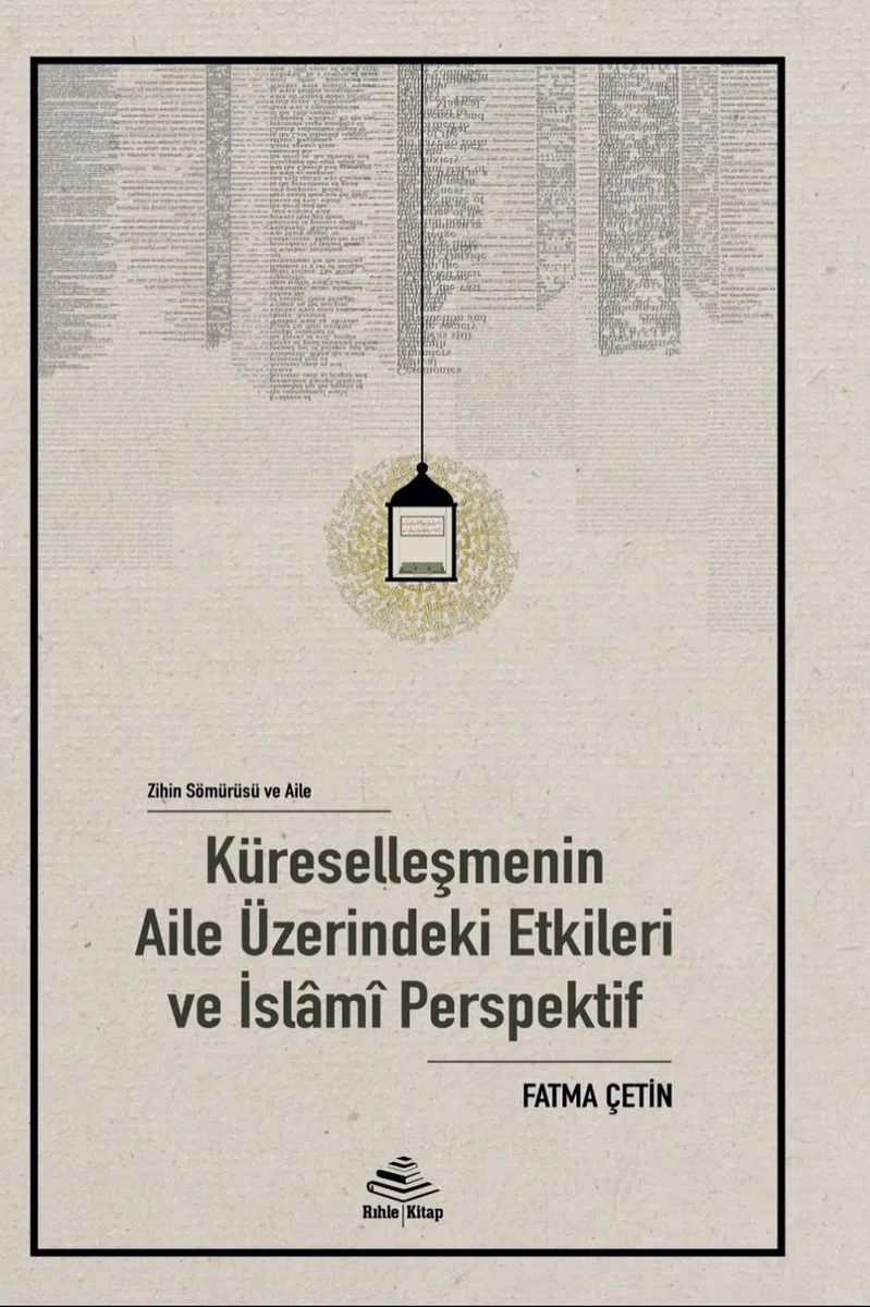 Zihin Sömürü ve Aile: Küreselleşmenin Aile Üzerindeki Etkileri ve İslam&icirc; Perspektif
