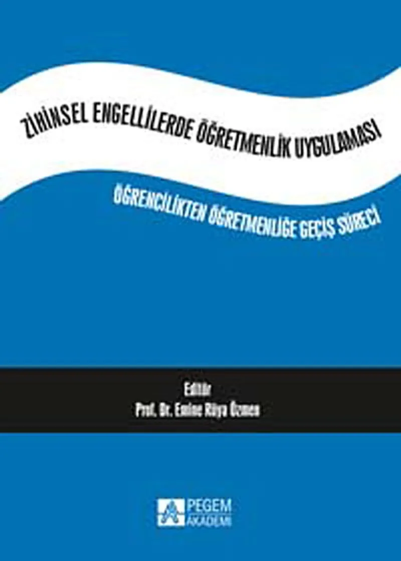 Zihinsel Engellilerde Öğremenlik Uygulaması Öğrencilikten Öğretmenliğe Geçiş Süreci