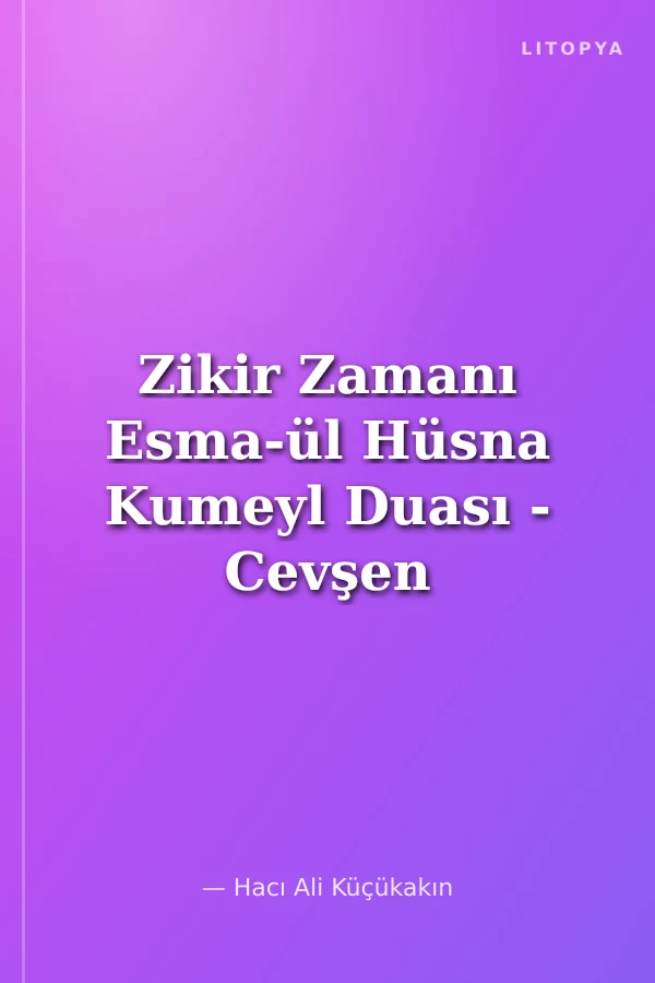 Zikir Zamanı Esma-ül Hüsna Kumeyl Duası - Cevşen