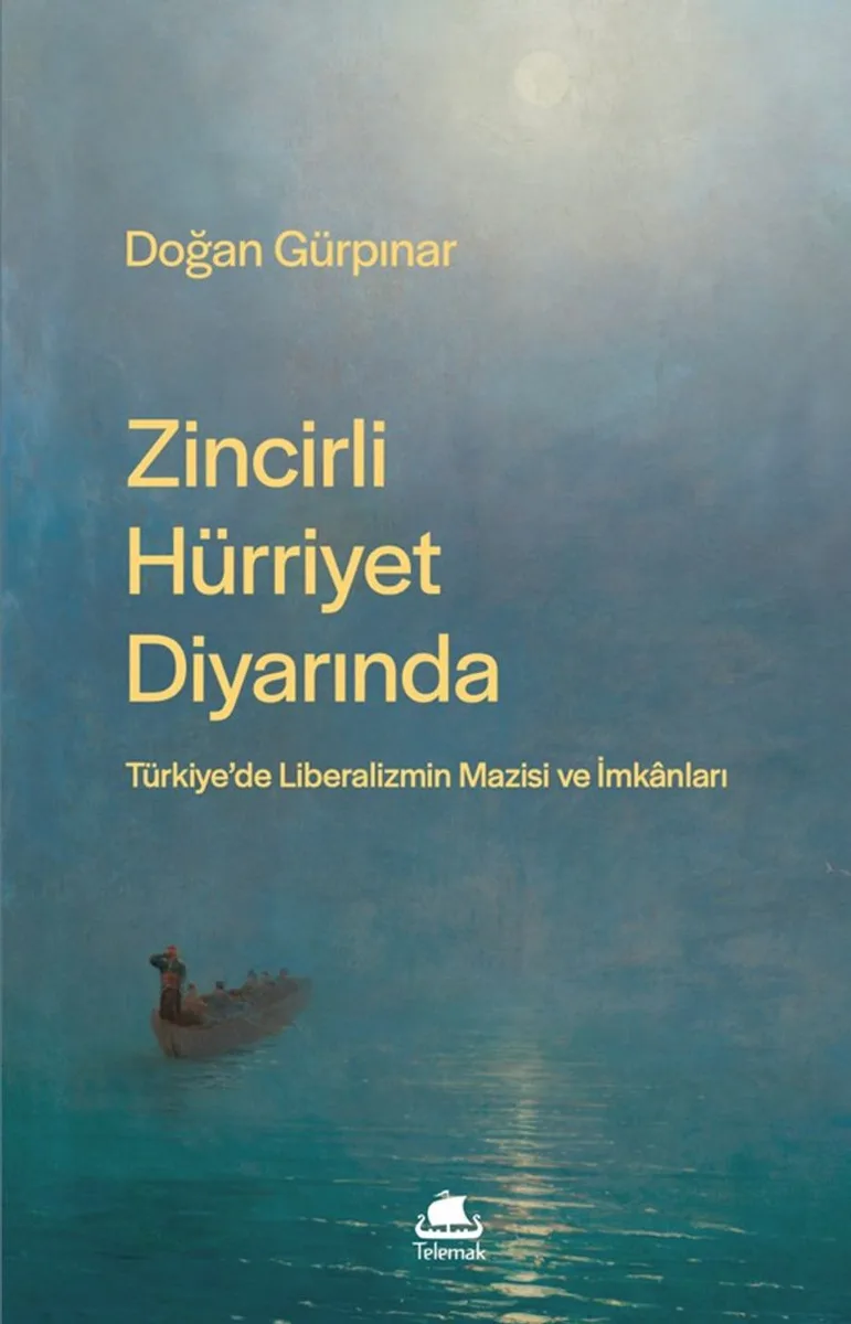 Zincirli Hürriyet Diyarında: Türkiye'de Liberalizmin Mazisi ve İmkanları