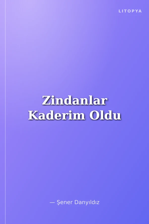 Zindanlar Kaderim Oldu