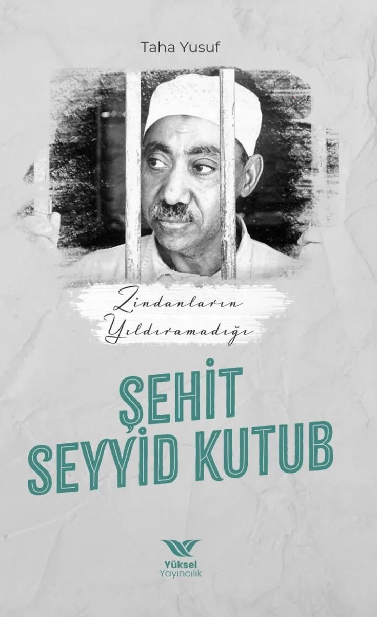 Zindanların Yıldıramadığı Şehit Seyyid Kutub