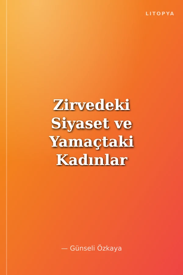 Zirvedeki Siyaset ve Yamaçtaki Kadınlar