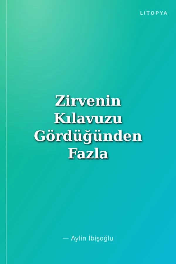 Zirvenin Kılavuzu Gördüğünden Fazla Düşündüğünden Derin