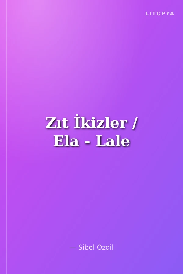 Zıt İkizler / Ela - Lale