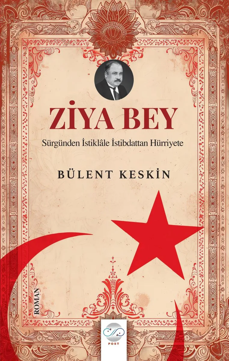 Ziya Bey Sürgünden İstiklale İstibdattan Hürriyete