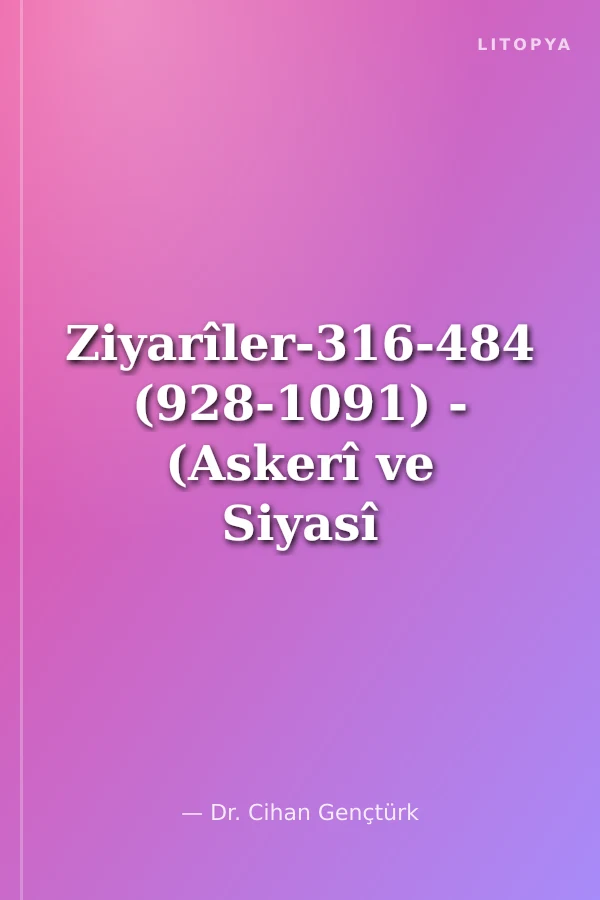 Ziyarîler-316-484 (928-1091) - (Askerî ve Siyasî Tarih)