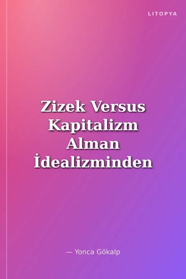 Zizek Versus Kapitalizm Alman İdealizminden Psikanalize İdeoloji Teorisi