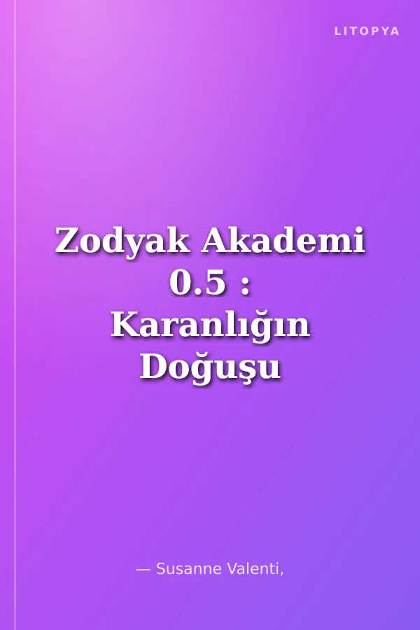 Zodyak Akademi 0.5 : Karanlığın Doğuşu