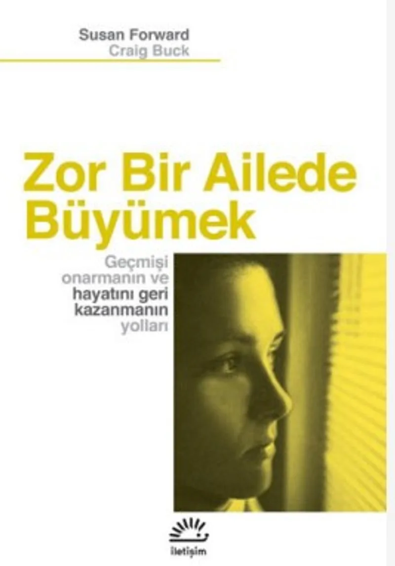 Zor Bir Ailede Büyümek Geçmişi Onarmanın ve Hayatını Geri Kazanmanın Yolları