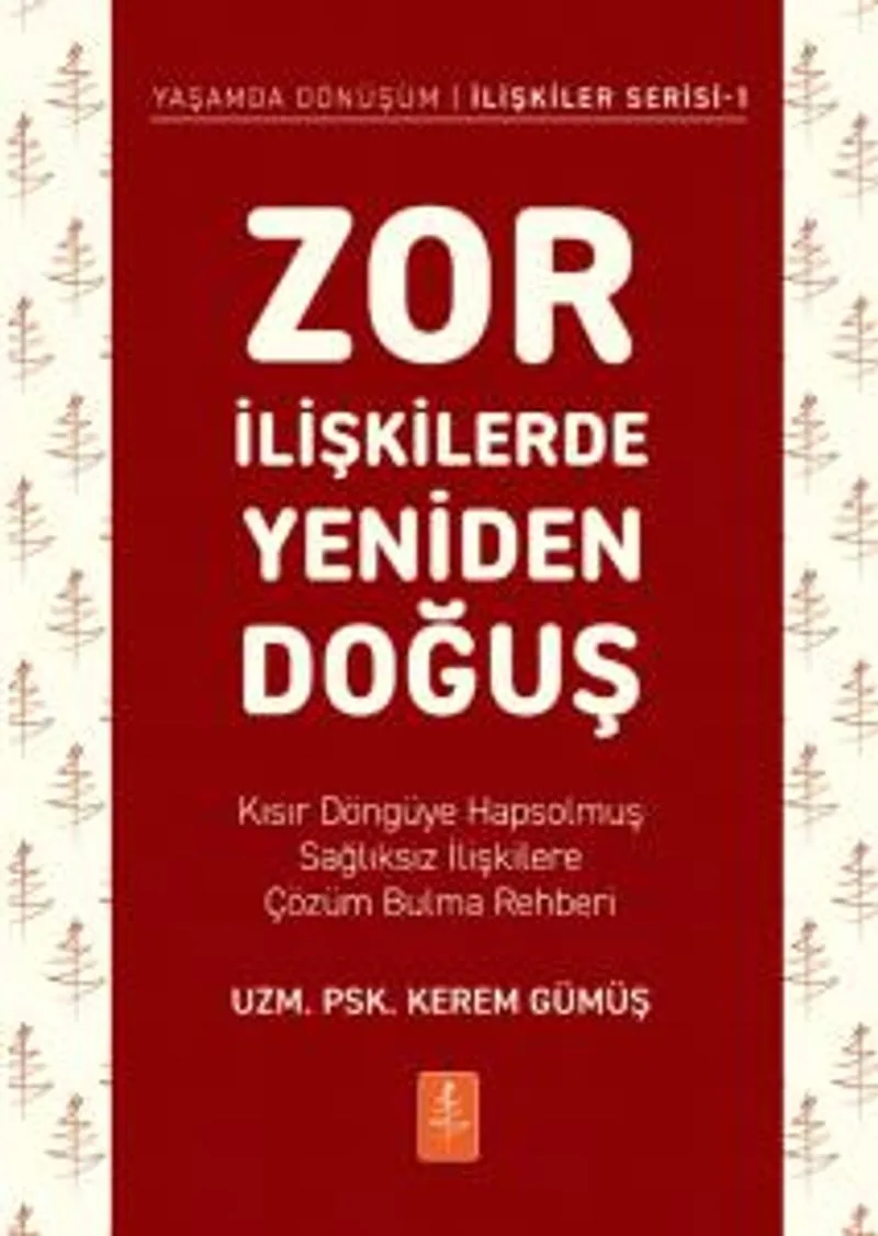 Zor İlişkilerde Yeniden Doğuş Kısır Döngüye Hapsolmuş Sağlıksız İlişkilere Çözüm Bulma Rehberi