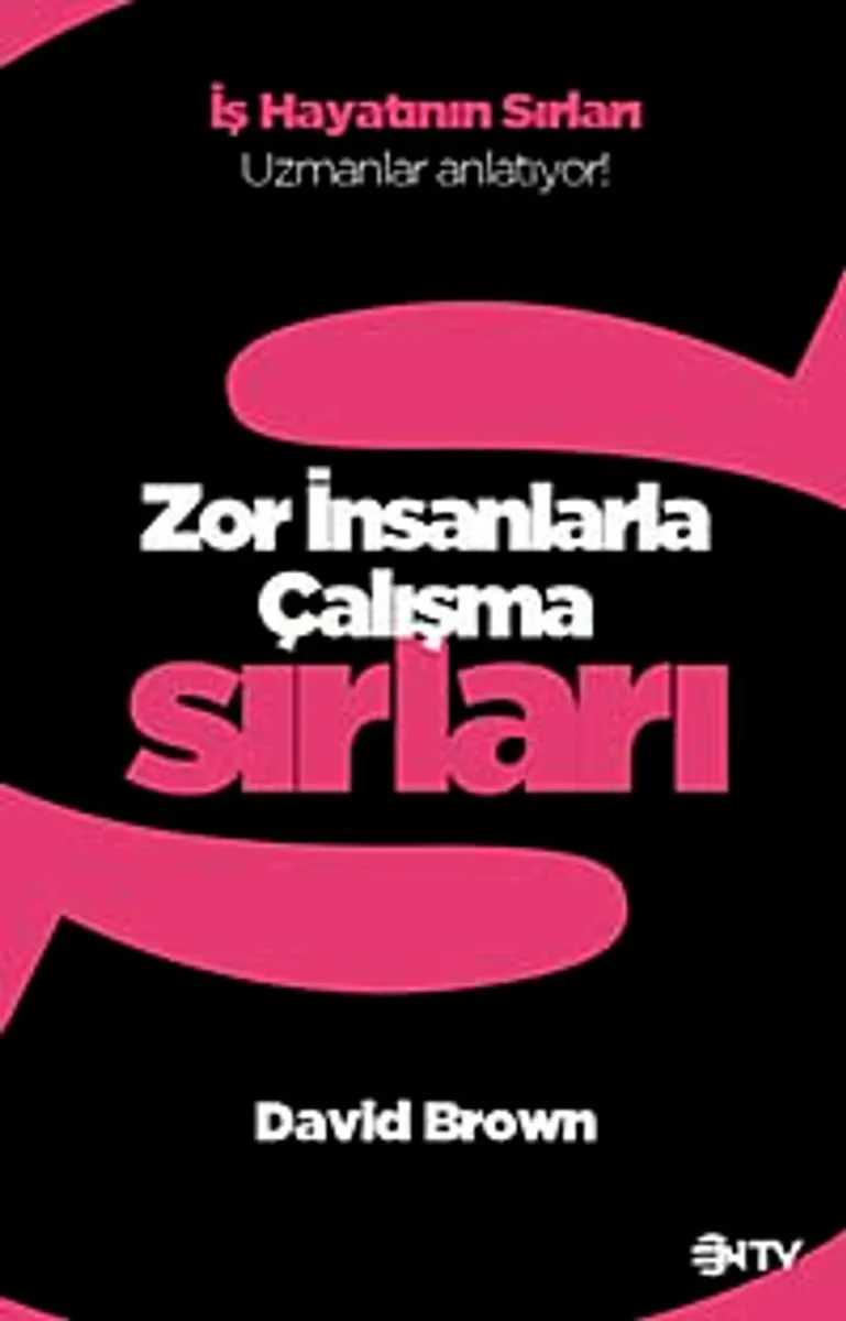 Zor İnsanlarla Çalışma Sırları