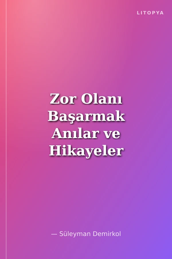 Zor Olanı Başarmak Anılar ve Hikayeler