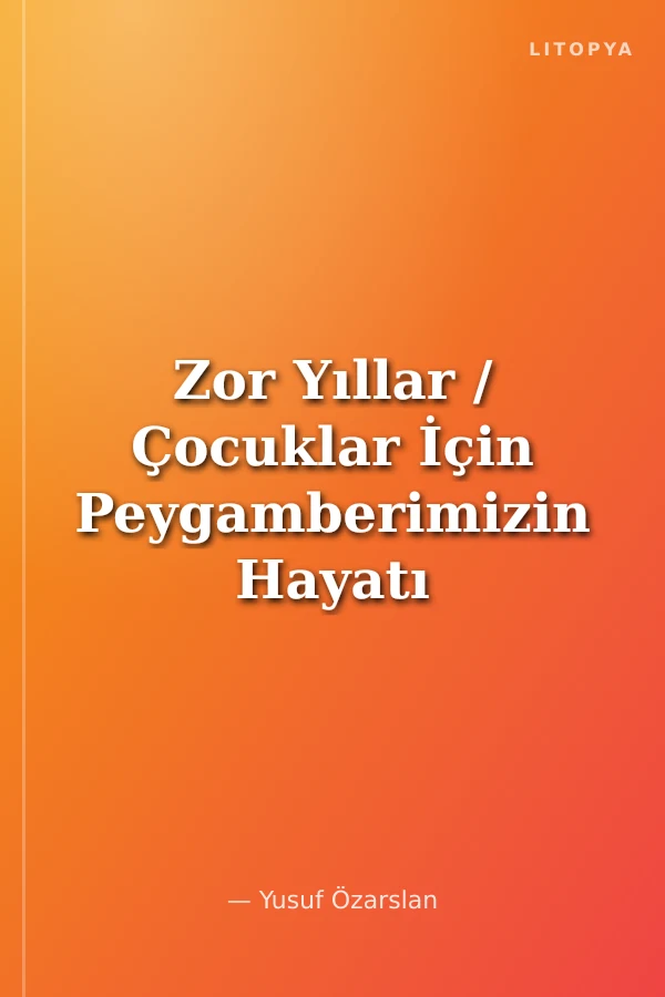 Zor Yıllar / Çocuklar İçin Peygamberimizin Hayatı