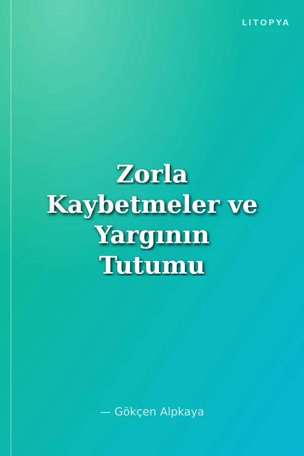 Zorla Kaybetmeler ve Yargının Tutumu