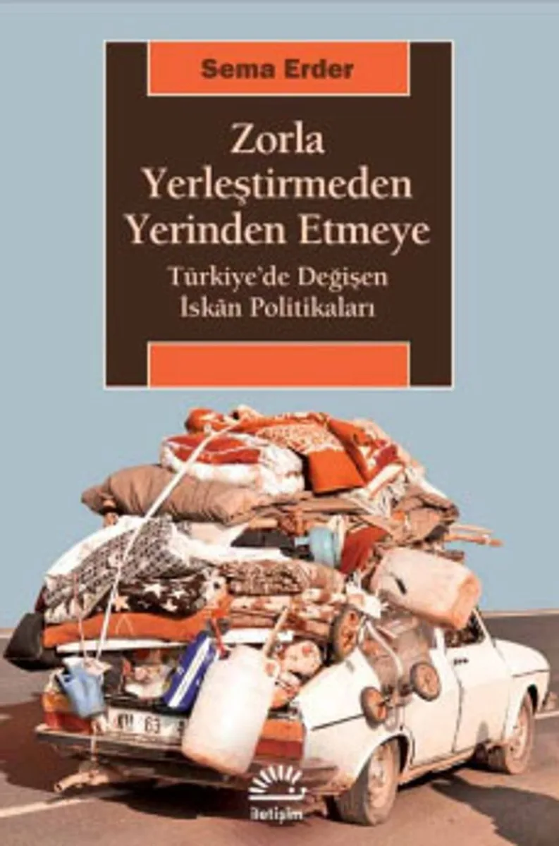 Zorla Yerleştirmeden Yerinden Etmeye Türkiye'de Değişen İskan Politikaları