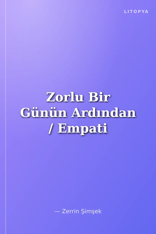 Zorlu Bir Günün Ardından / Empati