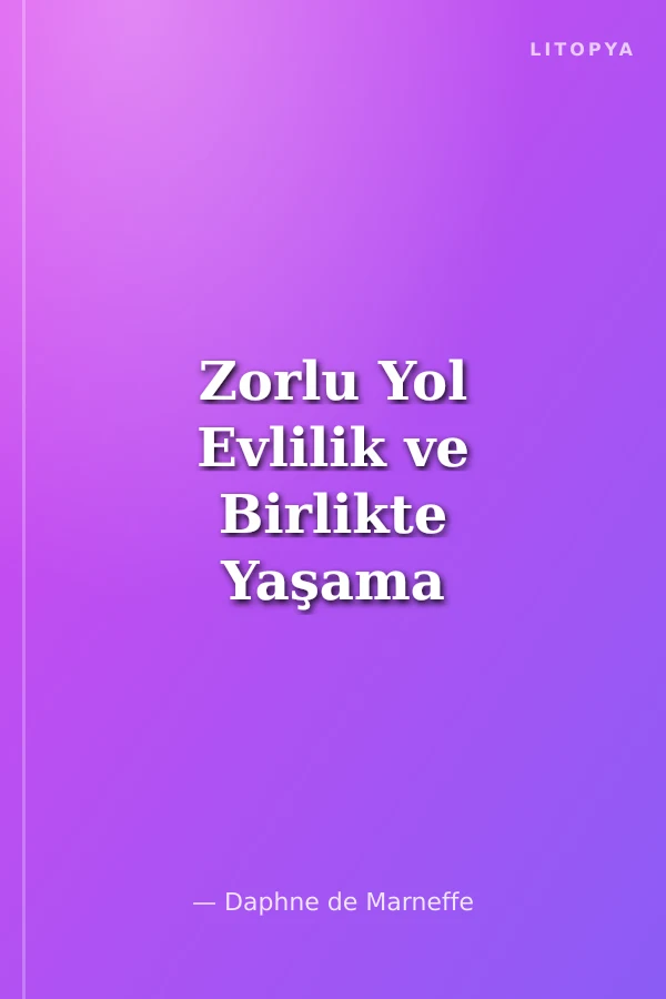 Zorlu Yol Evlilik ve Birlikte Yaşama Sanatı
