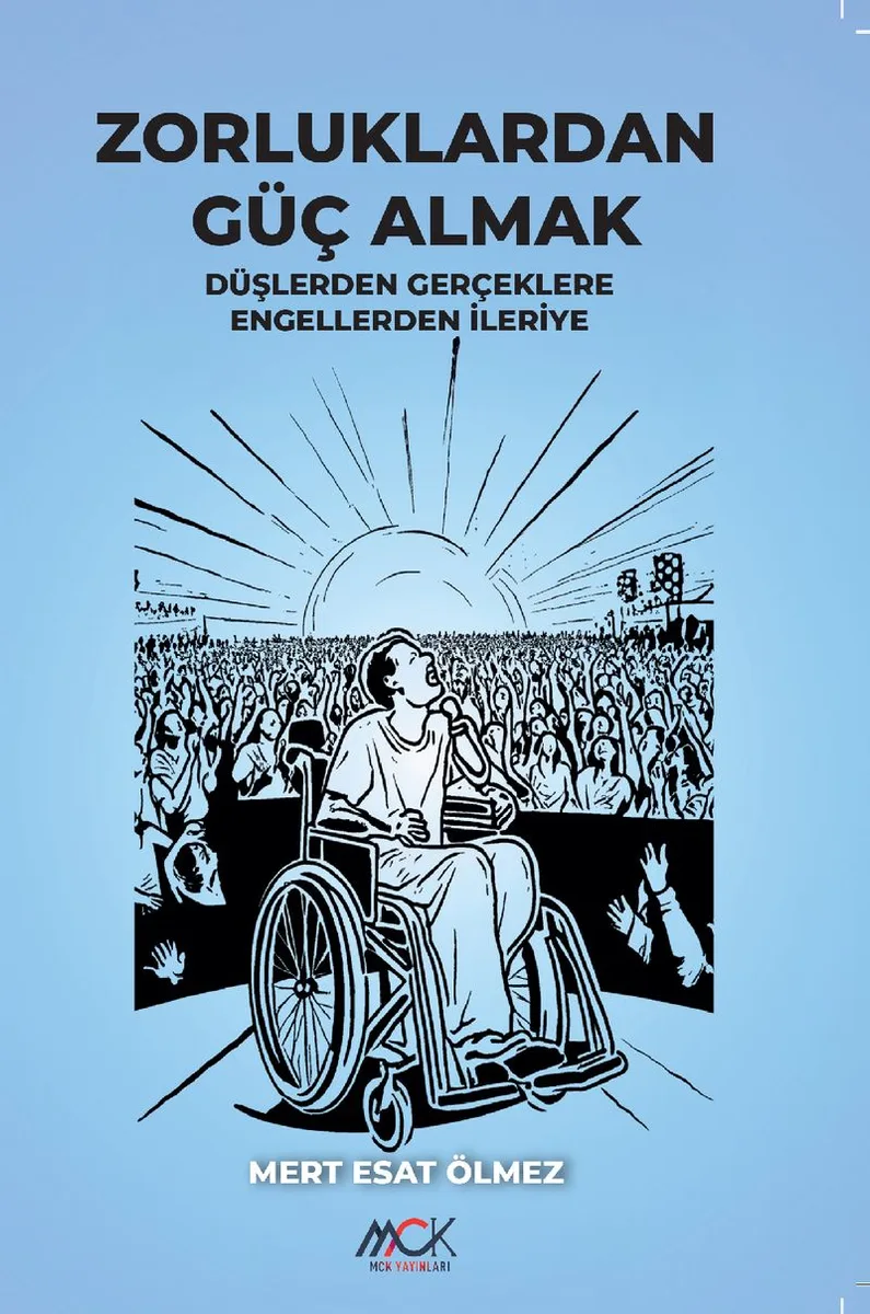 Zorluklardan Güç Almak Düşlerden Gerçeklere Engellerden İleriye