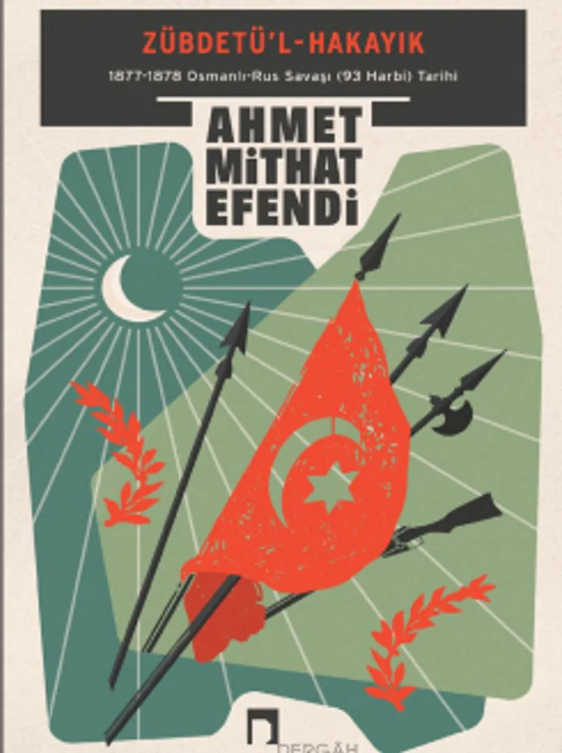 Zübdetü'l-Hakayık 1877-1878 Osmanlı-Rus Savaşı (93 Harbi) Tarihi