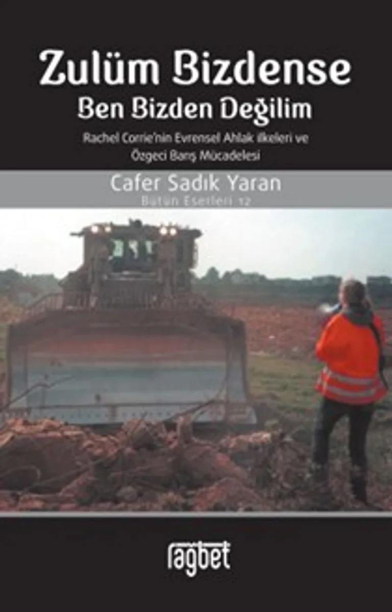 Zulüm Bizdense Ben Bizden Değilim Rachel Corrie'nin Evrensel Ahlak İlkeleri ve Özgeci Barış