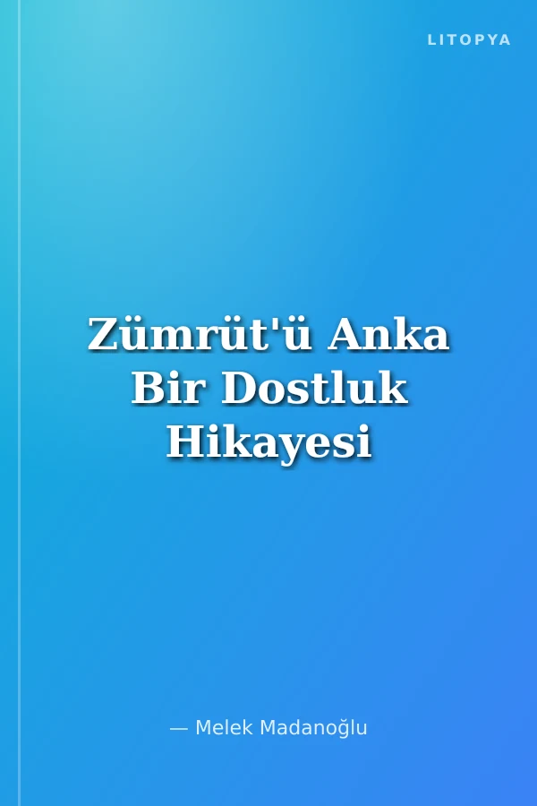 Zümrüt'ü Anka Bir Dostluk Hikayesi
